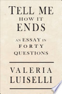 Tell me how it ends : an essay in forty questions /