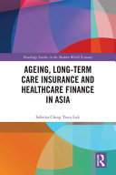Ageing, long-term care insurance and healthcare finance in Asia /