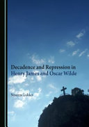 Decadence and repression in Henry James and Oscar Wilde /