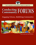 The Wilder nonprofit field guide to conducting community forums : engaging citizens, mobilizing communities /