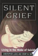 Silent grief : living in the wake of suicide /