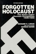 The forgotten Holocaust : the Poles under German occupation, 1939-1944 /