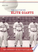 The Baltimore Elite Giants : sport and society in the age of Negro League baseball /