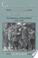 Czechoslovakia between Stalin and Hitler : the diplomacy of Edvard Beneš in the 1930s /