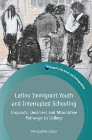 Latino immigrant youth and interrupted schooling : dropouts, dreamers and alternative pathways to college /