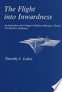 The flight into inwardness : an exposition and critique of Herbert Marcuse's theory of liberative aesthetics /