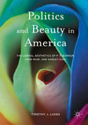 Politics and beauty in America : the liberal aesthetics of P.T. Barnum, John Muir, and Harley Earl /