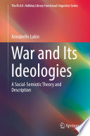 War and Its Ideologies : A Social-Semiotic Theory and Description /