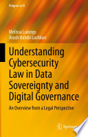Understanding Cybersecurity Law in Data Sovereignty and Digital Governance : An Overview from a Legal Perspective /
