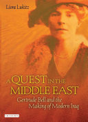 A quest in the Middle East : Gertrude Bell and the making of modern Iraq /