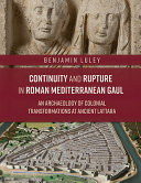 Continuity and rupture in Roman Mediterranean Gaul : an archaeology of colonial transformations at ancient Lattara /