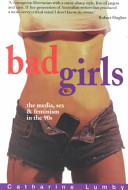Bad girls : the media, sex and feminism in the '90s /