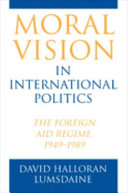 Moral vision in international politics : the foreign aid regime, 1949-1989 /
