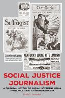 Social justice journalism : a cultural history of social movement media from abolition to #womensmarch /