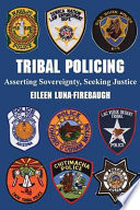 Tribal policing : asserting sovereignty, seeking justice /