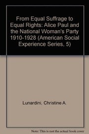 From equal suffrage to equal rights : Alice Paul and the National Woman's Party, 1910-1928 /
