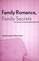 Family romance, family secrets : case notes from an American psychoanalysis, 1912 /