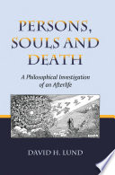 Persons, souls, and death : a philosophical investigation of an afterlife /