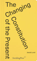 The changing consitution of the present : essays on the work of art in times of contemporaneity /