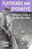 Flatheads & spooneys : fishing for a living in the Ohio River Valley /