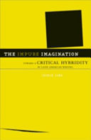 The impure imagination : toward a critical hybridity in Latin American writing /