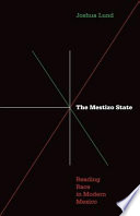 The mestizo state : reading race in modern Mexico /