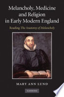 Melancholy, medicine and religion in early modern England : reading The anatomy of melancholy /