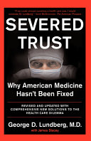 Severed trust : why American medicine hasn't been fixed /