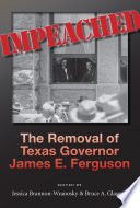 Impeached : the removal of Texas Governor James E. Ferguson /