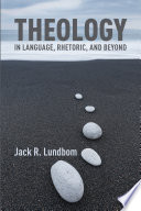 Theology in language, rhetoric, and beyond : essays in Old and New Testament /