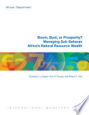 Boom, bust, or prosperity : managing Sub-Saharan Africa's natural resource wealth /