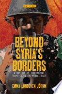 Beyond Syria's borders : a history of territorial disputes in the Middle East /