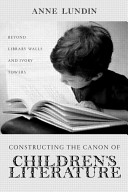 Constructing the canon of children's literature : beyond library walls and ivory towers /