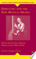 Directors and the New Musical Drama : British and American Musical Theatre in the 1980s and 90s /