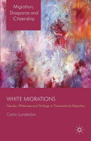 White migrations : gender, whiteness and privilege in transnational migration /