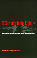 El Salvador in the eighties : counterinsurgency and revolution /