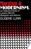 Marxism and modernism : an historical study of Lukacs, Brecht, Benjamin, and Adorno /