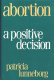 Abortion : a positive decision /