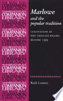 Marlowe and the popular tradition : innovation in the English drama before 1595 /