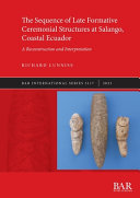 The sequence of late formative ceremonial structures at Salango, coastal Ecuador : a reconstruction and interpretation /