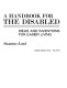 A handbook for the disabled : ideas and inventions for easier living /