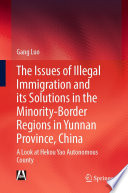 The Issues of Illegal Immigration and its Solutions in the Minority-Border Regions in Yunnan Province, China : A Look at Hekou Yao Autonomous County /