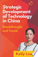 Strategic development of technology in China breakthroughs and trends /