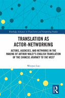 Translation as actor-networking : actors, agencies, and networks in the making of Arthur Waley's English translation of the Chinese 'Journey to the West'.