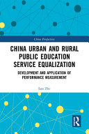 China urban and rural public education service equalization : development and application of performance measurement /