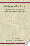 Inheritance within rupture : culture and scholarship in early twentieth-century China /