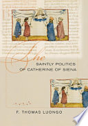 The saintly politics of Catherine of Siena /