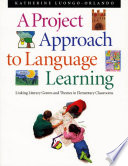 A project approach to language learning : linking literary genres and themes in elementary classrooms /