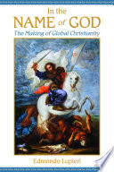 In the name of God : the making of global Christianity /