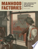 Manhood factories : YMCA architecture and the making of modern urban culture /